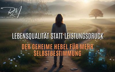 Lebensqualität statt Leistungsdruck: Der geheime Hebel für mehr Selbstbestimmung