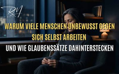 Warum viele Menschen unbewusst gegen sich selbst arbeiten – und wie Glaubenssätze dahinterstecken